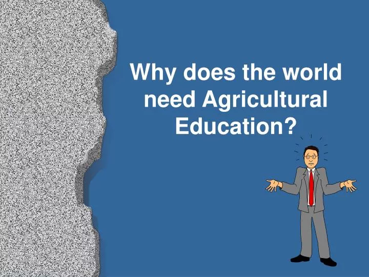 why does the world need agricultural education