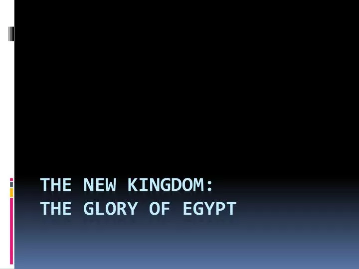 the new kingdom the glory of egypt