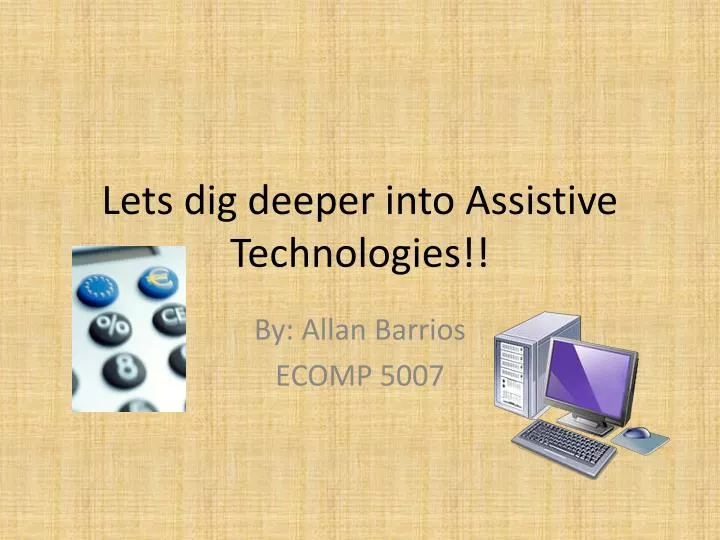 lets dig deeper into assistive technologies