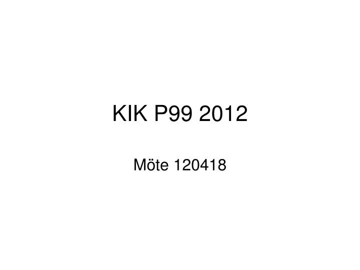 kik p99 2012