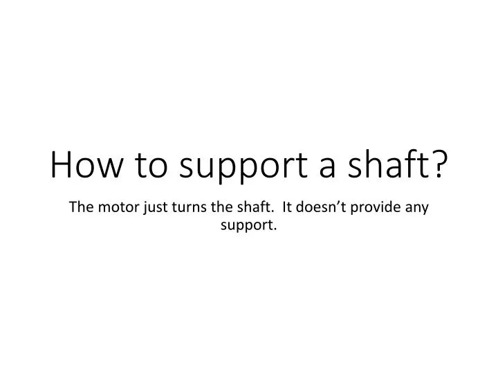 how to support a shaft
