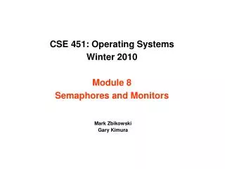 CSE 451: Operating Systems Winter 2010 Module 8 Semaphores and Monitors