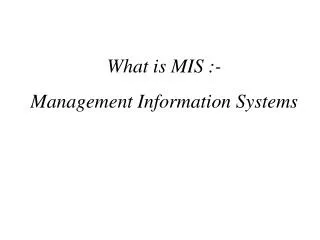 What is MIS :- Management Information Systems