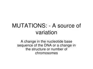 MUTATIONS: - A source of variation
