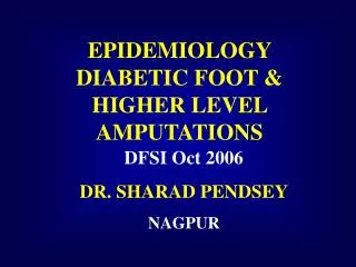EPIDEMIOLOGY DIABETIC FOOT &amp; HIGHER LEVEL AMPUTATIONS