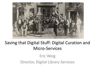 Saving that Digital Stuff: Digital Curation and Micro-Services