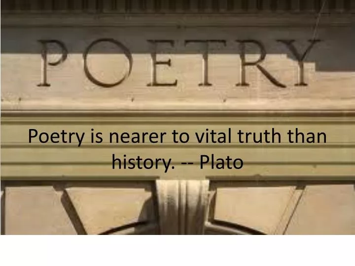 poetry is nearer to vital truth than history plato