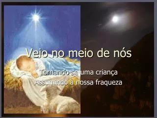 veio no meio de n s