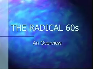 THE RADICAL 60s