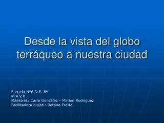 desde la vista del globo terr queo a nuestra ciudad