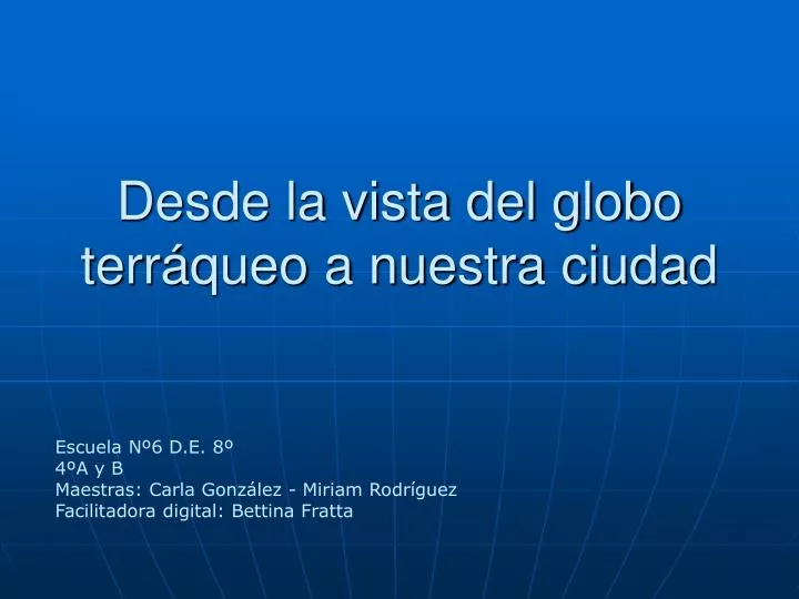 desde la vista del globo terr queo a nuestra ciudad