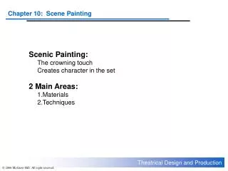 Scenic Painting: 	The crowning touch 	Creates character in the set 2 Main Areas: 	1.Materials