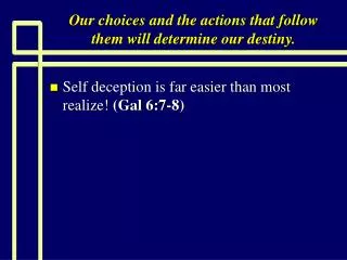 Our choices and the actions that follow them will determine our destiny.
