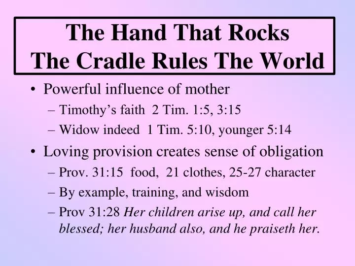 the hand that rocks the cradle rules the world