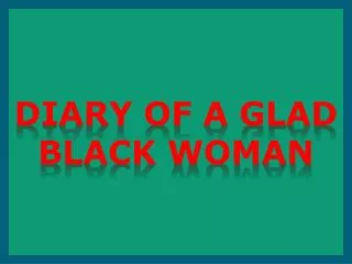 Diary of a glad black woman