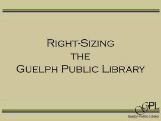 Right-Sizing the Guelph Public Library