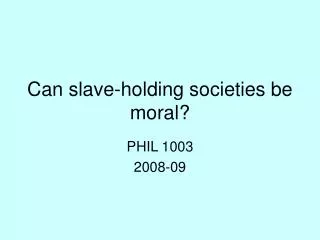 Can slave-holding societies be moral?