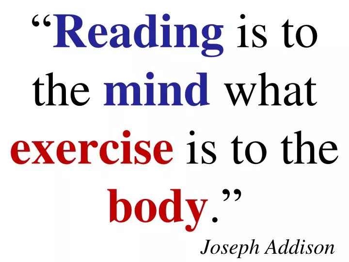 reading is to the mind what exercise is to the body joseph addison