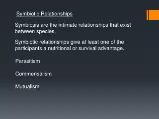 Symbiosis are the intimate relationships that exist between species.