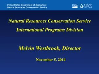Natural Resources Conservation Service International Programs Division Melvin Westbrook, Director