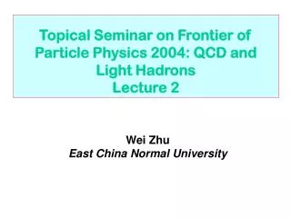 Topical Seminar on Frontier of Particle Physics 2004: QCD and Light Hadrons Lecture 2