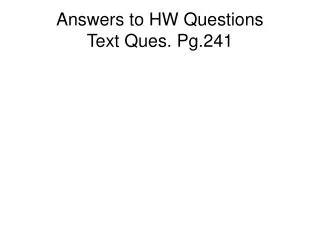 Answers to HW Questions Text Ques. Pg.241