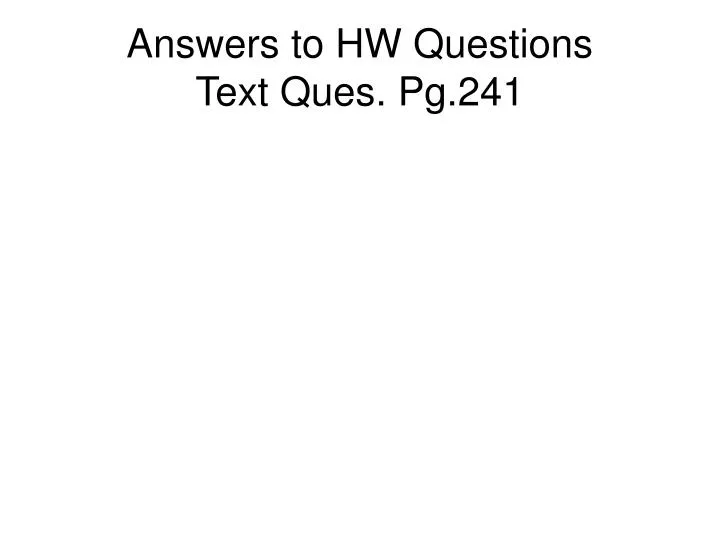 answers to hw questions text ques pg 241