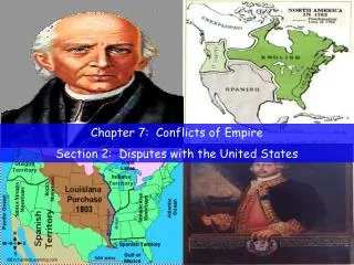 Chapter 7: Conflicts of Empire Section 2: Disputes with the United States