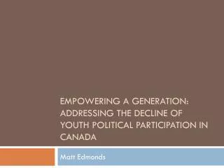 EMPOWERING A GENERATION: ADDRESSING THE DECLINE OF YOUTH POLITICAL PARTICIPATION IN CANADA