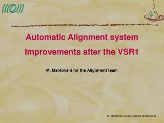 Automatic Alignment system Improvements after the VSR1 M. Mantovani for the Alignment team