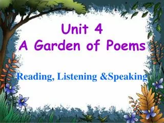 Unit 4 A Garden of Poems Reading, Listening &amp;Speaking