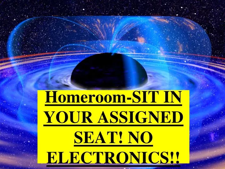 homeroom sit in your assigned seat no electronics