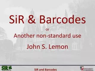 SiR &amp; Barcodes or Another non-standard use John S. Lemon