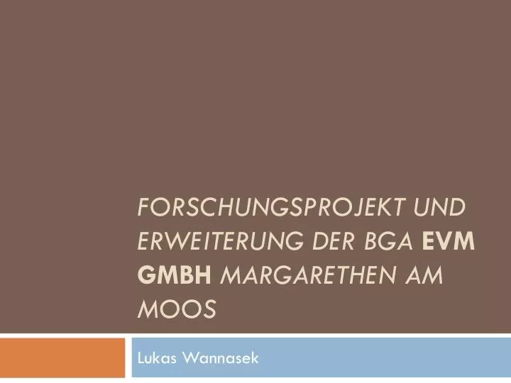 forschungsprojekt und erweiterung der bga evm gmbh margarethen am moos