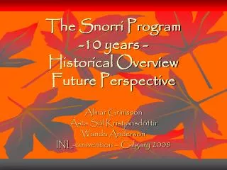 The Snorri Program -10 years - Historical Overview Future Perspective