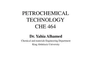 PETROCHEMICAL TECHNOLOGY CHE 464