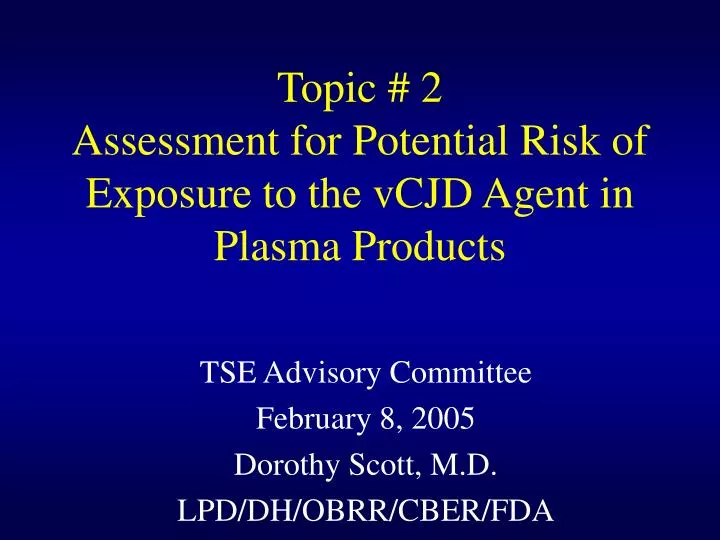 topic 2 assessment for potential risk of exposure to the vcjd agent in plasma products