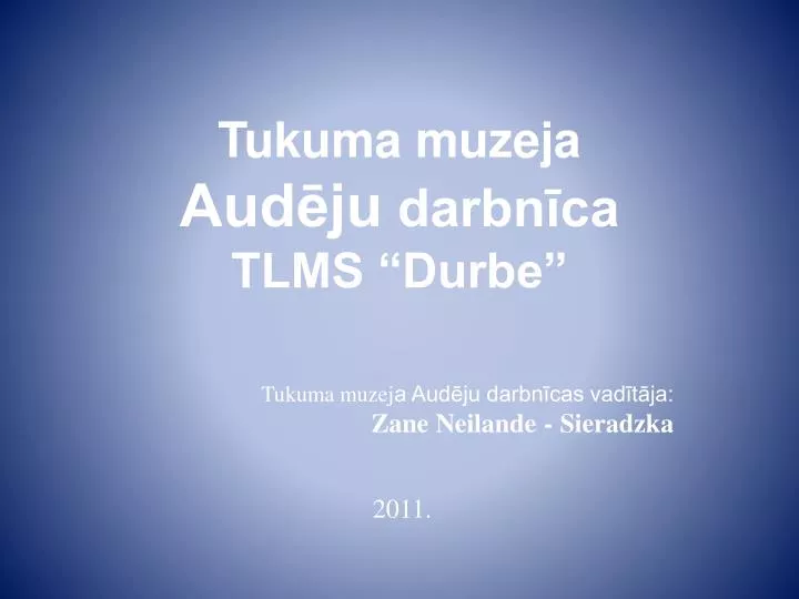 tukuma muzeja aud ju darbn ca tlms durbe