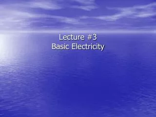 Lecture #3 Basic Electricity