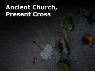 Ancient Church, Present Cross
