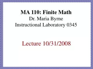 MA 110: Finite Math Dr. Maria Byrne Instructional Laboratory 0345