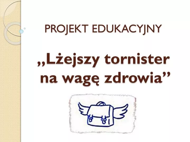 projekt edukacyjny l ejszy tornister na wag zdrowia