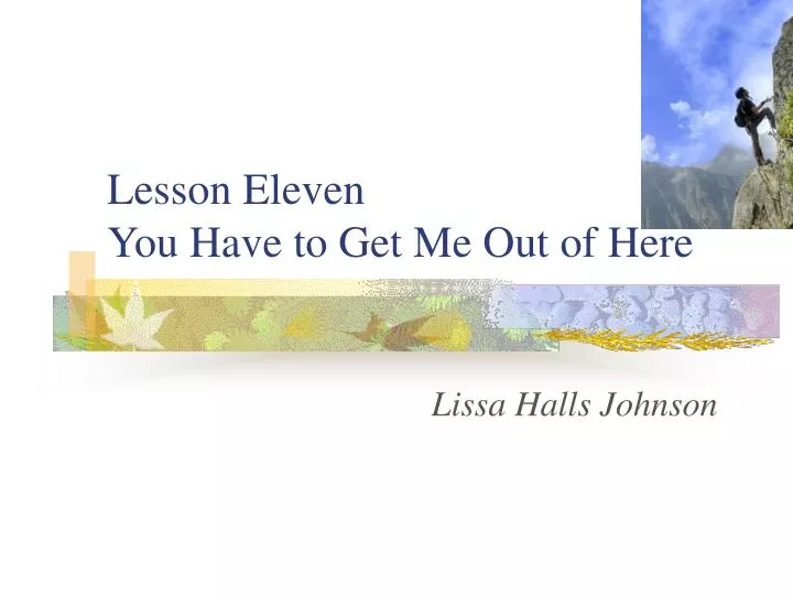 lesson eleven you have to get me out of here