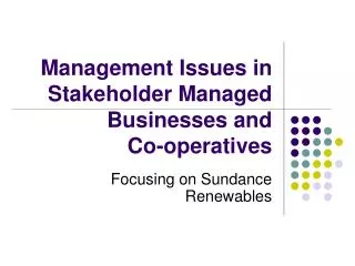 Management Issues in Stakeholder Managed Businesses and Co-operatives