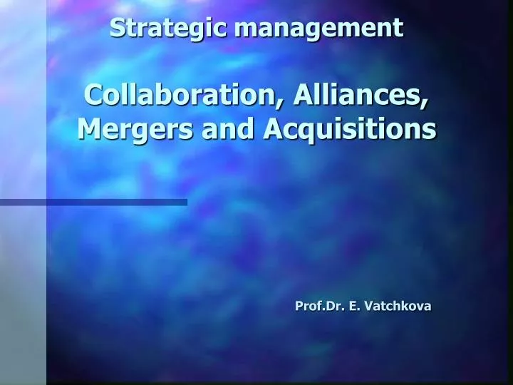 strategic management collaboration alliances mergers and acquisitions