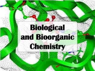 Biological and Bioorganic Chemistry