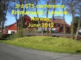 3rd ETS conference, Kristiansand / Landvik, Norway, June 2012