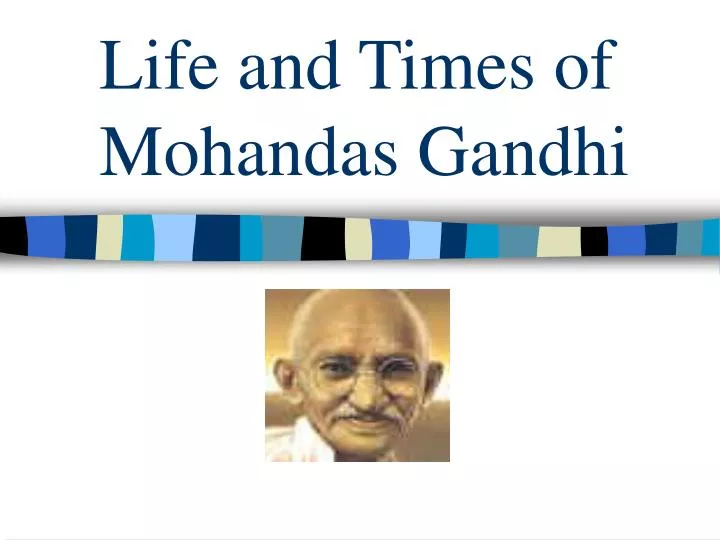 life and times of mohandas gandhi