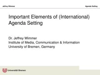 Important Elements of (International) Agenda Setting Dr. Jeffrey Wimmer