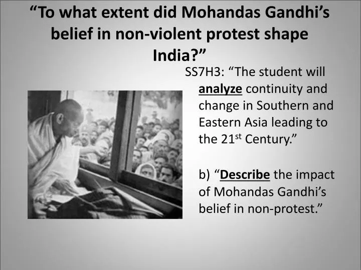 to what extent did mohandas gandhi s belief in non violent protest shape india